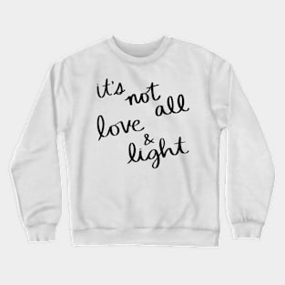 It's not all love and light Crewneck Sweatshirt